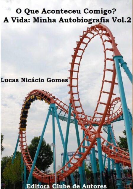 O Que Aconteceu Comigo? A Vida: Minha Autobiografia Vol.2:O Que Aconteceu Comigo? A Vida: Minha Autobiografia Vol.2