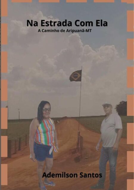 Na Estrada Com Ela:A caminho de Aripuanã-MT, uma viajem inesquecível!