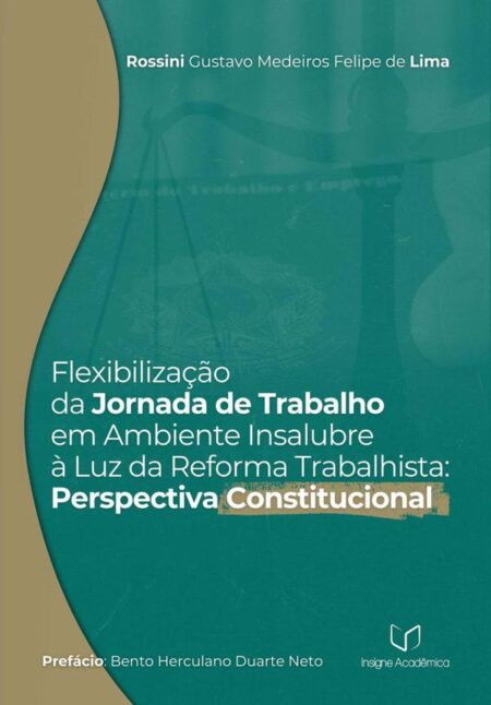 Flexibilização Da Jornada De Trabalho Em Ambiente Insalubre À Luz Da Reforma Trabalhista:Perspectiva Constitucional
