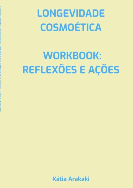 Longevidade Cosmoética, Workbook: Reflexões E Ações