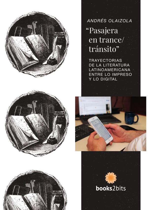 "Pasajera en trance-tránsito":Trayectorias de la literatura latinoamericana entre lo impreso y lo digital
