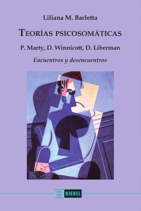 Teorías psicosomáticas:P. Marty, D. Winnicott, D. Liberman: Encuentros y desencuentros