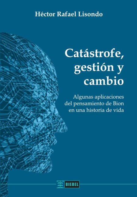 Catástrofe, gestión y cambio:Algunas aplicaciones del pensamiento de Bion en una historia de vida