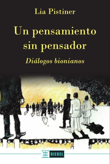 Un pensamiento sin pensador:Diálogos bionianos
