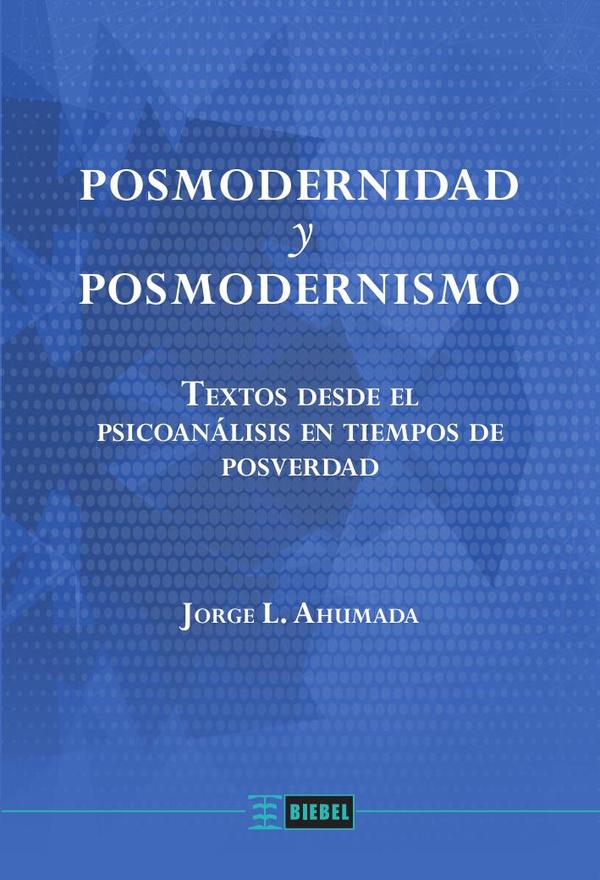 Posmodernidad y posmodernismo:Textos desde el psicoanálisis en tiempos de posverdad