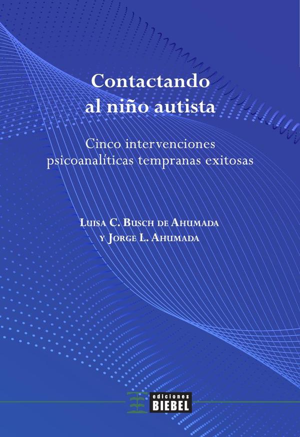 Contactando al niño autista:Cinco intervenciones psicoanalíticas tempranas exitosas