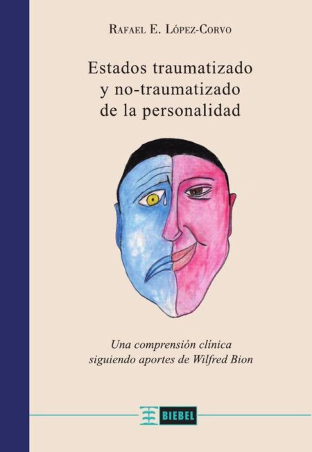 Estados traumatizado y no traumatizado de la personalidad:Una comprensión clínica siguiendo aportes de Wilfred Bion