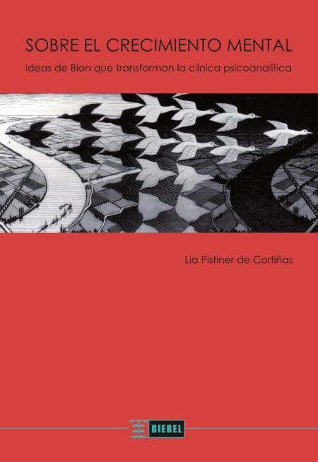 Sobre el crecimiento mental:Ideas de Bion que transforman la clínica psicoanalítica