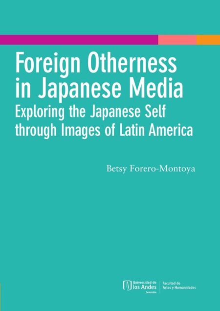 Foreign Otherness in Japanese Media:Exploring the Japanese self through the images of Latin America