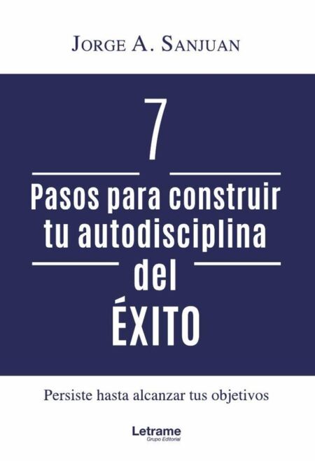 7 pasos para construir tu autodisciplina del éxito