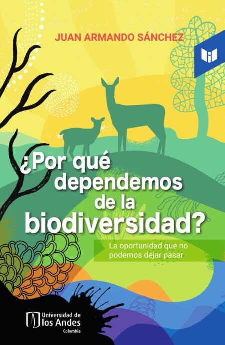 ¿Por qué dependemos de la biodiversidad?:La oportunidad que no podemos dejar pasar