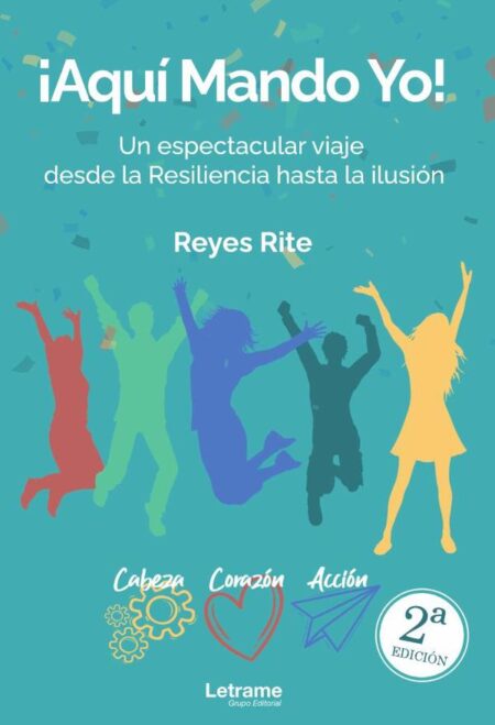 ¡Aquí mando yo! 2ª Edición:Un espectacular viaje desde la Resiliencia hasta la ilusión