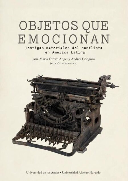 Objetos que emocionan:testigos materiales del conflicto en América Latina