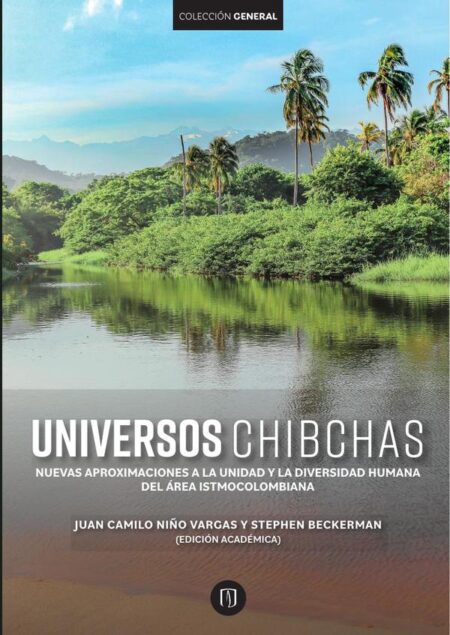 Universos chibchas:Nuevas aproximaciones a la unidad y la diversidad humana del área istmocolombiana