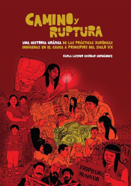 Camino y ruptura:Una historia gráfica de las prácticas jurídicas indígenas en el Cauca a principios del siglo XX