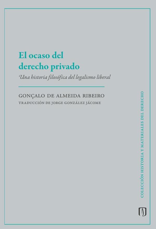 El ocaso del derecho privado:Una historia filosófica del legalismo liberal