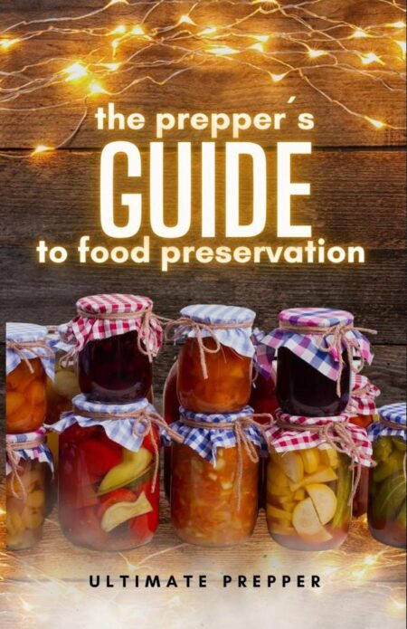 The Prepper's Guide to Food Preservation