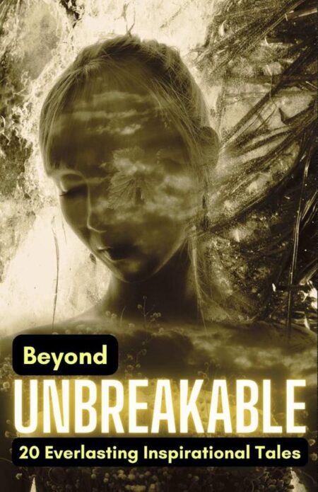 Beyond Unbreakable: 20 Everlasting Inspirational Tales