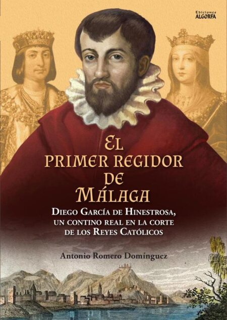El primer regidor de Málaga:Diego García de Hinestrosa, un contino real en la corte de los Reyes Católicos