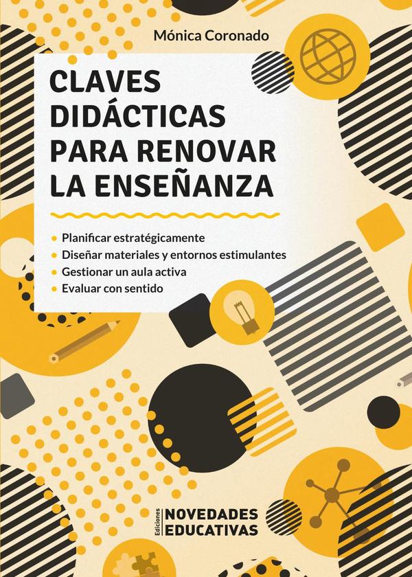 Claves didácticas para renovar la enseñanza:Planificar estratégicamente. Diseñar materiales y entornos estimulantes. Gestionar un aula activa. Evaluar con sentido