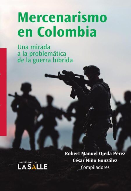Mercenarismo en Colombia:una mirada a la problemática de la guerra híbrida
