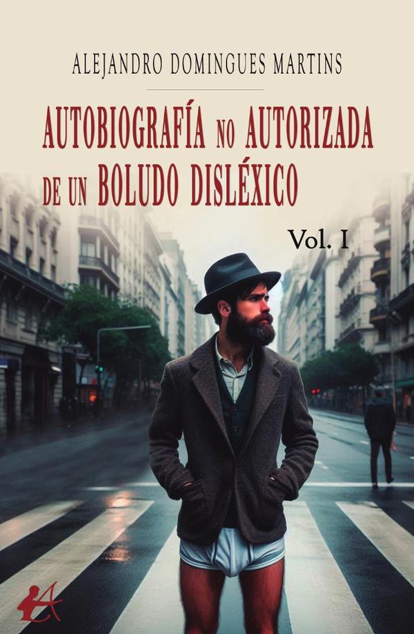 Autobiografía no autorizada de un boludo disléxico. Vol. I