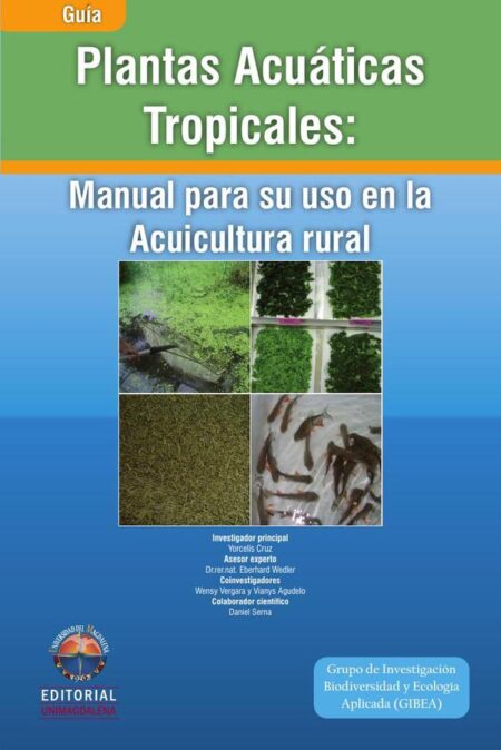 Plantas acuáticas tropicales: manual para su uso en la acuicultura rural