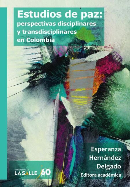 Estudios de paz:Perspectivas disciplinares y transdisciplinares en Colombia