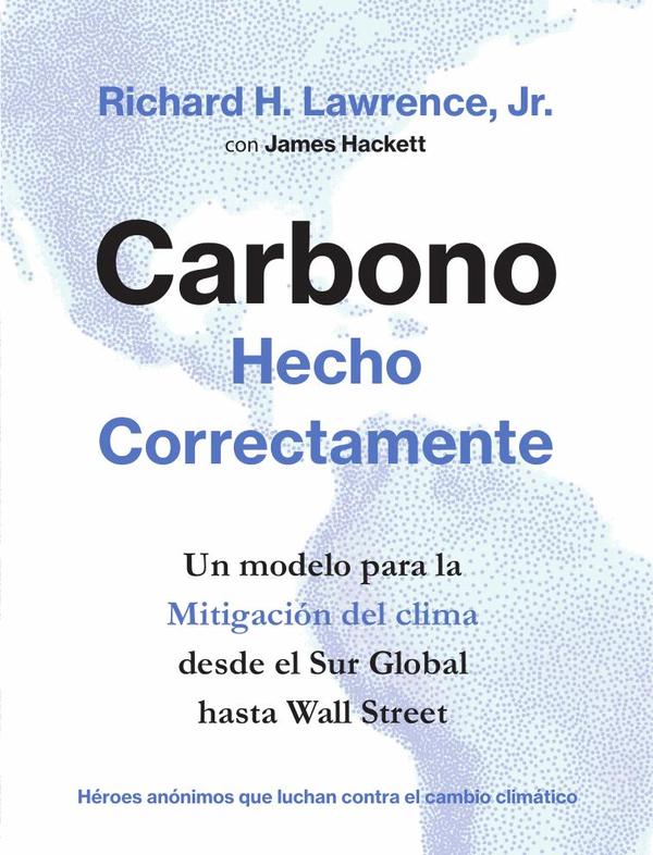 Carbono Hecho Correctamente:Un modelo para la mitigación del clima desde el Sur Global hasta Wall Street