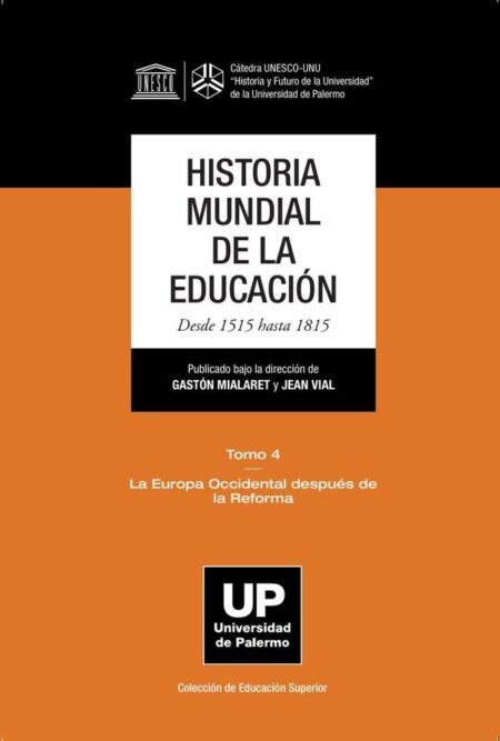 HISTORIA MUNDIAL DE LA EDUCACIÓN Desde 1515 hasta 1815:Tomo 4 La Europa Occidental después de la Reforma