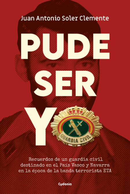 Pude ser yo:Recuerdos de un guardia civil destinado en el País Vasco y Navarra en la época de la banda terrorista ETA