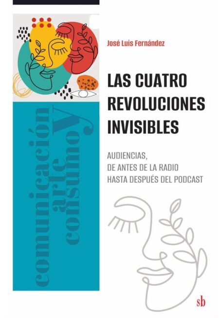 Las cuatro revoluciones invisibles:Audiencias, desde antes de la radio hasta después del podcast