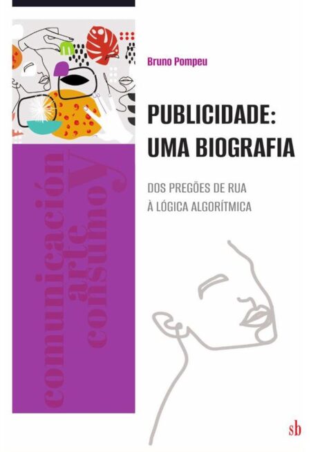 Publicidade: uma biografia:Dos pregões de rua à lógica algorítmica