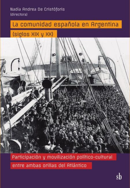 La comunidad española en Argentina (siglos XIX y XX):Participación y movilización político-cultural entre ambas orillas del Atlántico