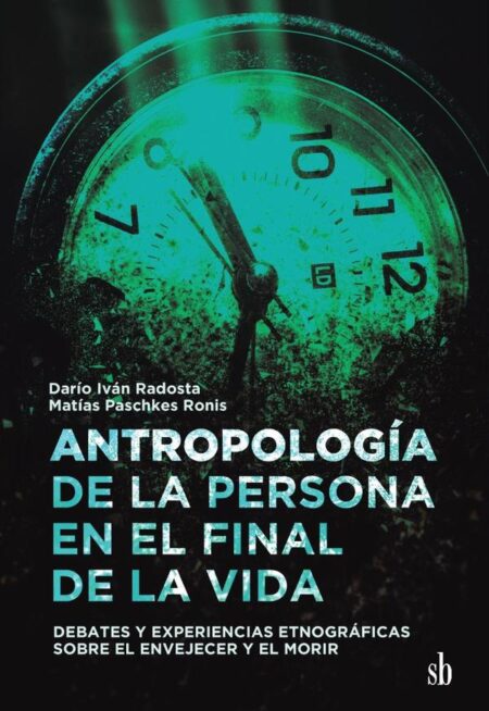 Antropología de la persona en el final de la vida:Debates y experiencias etnográficas sobre el envejecer y el morir