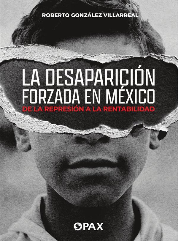 La desaparición forzada en México:De la represión a la rentabilidad