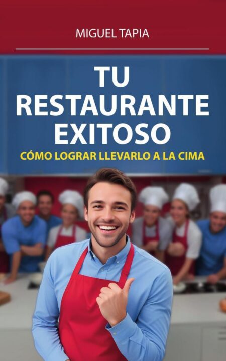 Tu Restaurante Exitoso: Cómo Lograr Llevarlo A La Cima