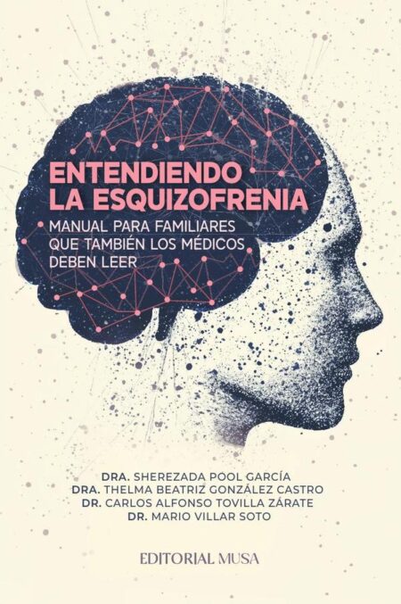 Entendiendo la Esquizofrenia:Manual para familiares que también los médicos deben leer.