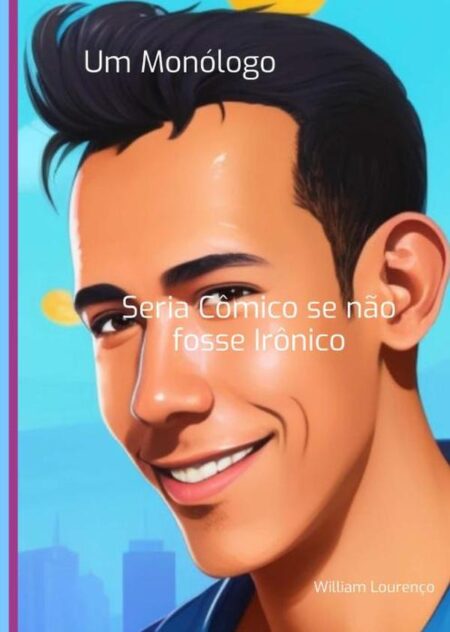 Um Monólogo:Seria Cômico se não fosse Irônico