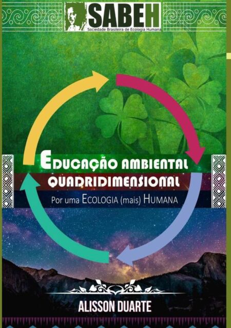 Educação Ambiental Quadridimensional: Por Uma Ecologia (mais) Humana