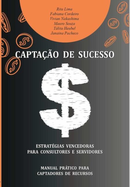 Captação De Sucesso:ESTRATÉGIAS VENCEDORAS PARA CONSULTORES E SERVIDORES / MANUAL PRÁTICO PARA CAPTADORES DE RECURSOS