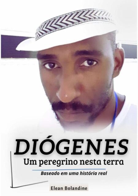 Diógenes - Um Peregrino Nesta Terra:Baseado em uma hitória real