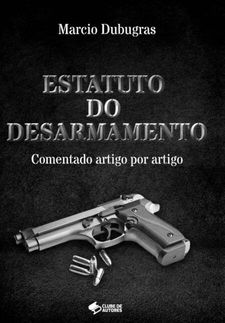 Estatuto Do Desarmamento:Comentado artigo por artigo
