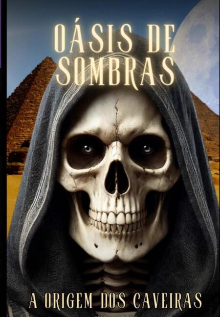 Oásis De Sombras A Origem Dos Caveiras:A Dualidade Entre Luz e Trevas: Uma História de Amor e Conflito no Egito Antigo