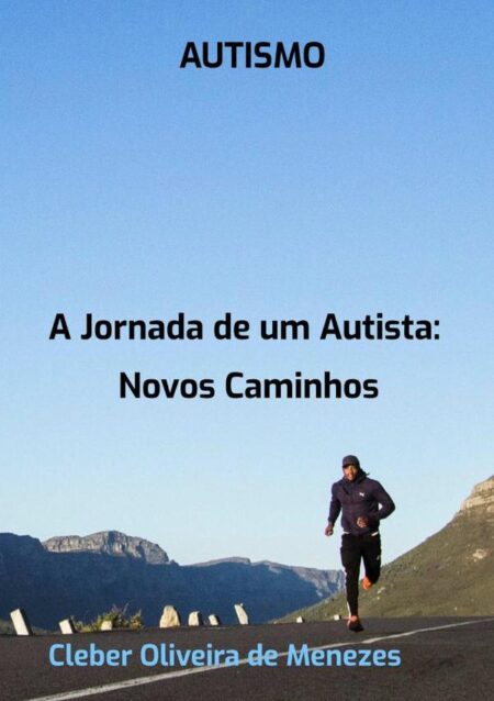 Autismo: A Jornada De Um Autista:Novos Caminhos