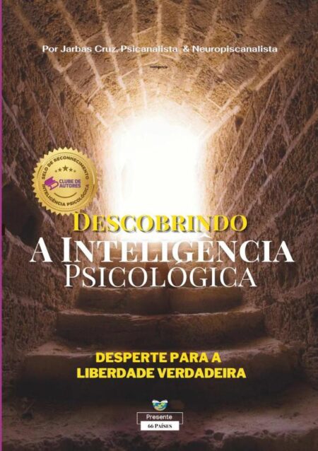 Descobrindo A Inteligência Psicológica: Uma Jornada De Autodescoberta:Uma Jornada de Autodescoberta - Desperte para a Liberdade Verdadeira