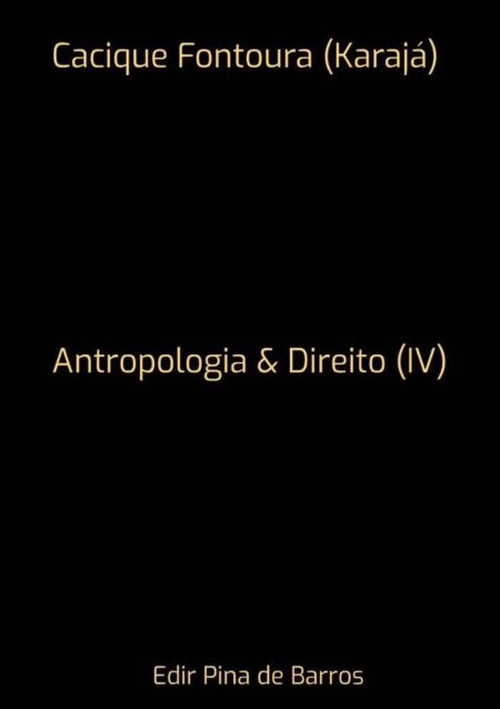 Cacique Fontoura (karajá):Antropologia & Direito (IV)