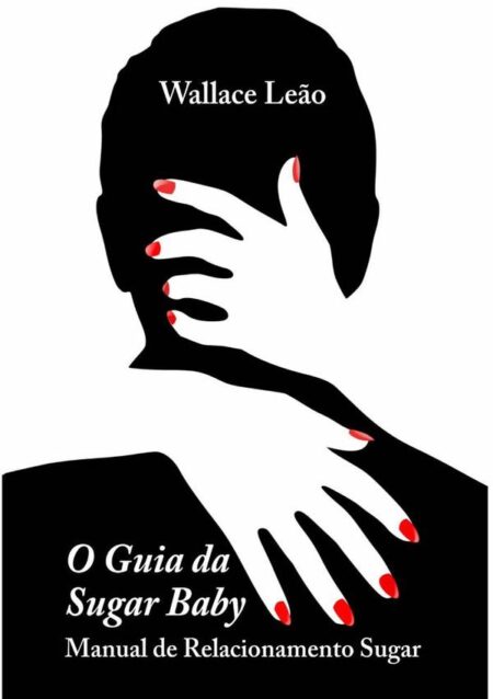 O Guia Da Sugar Baby:Manual de Relacionamento Sugar