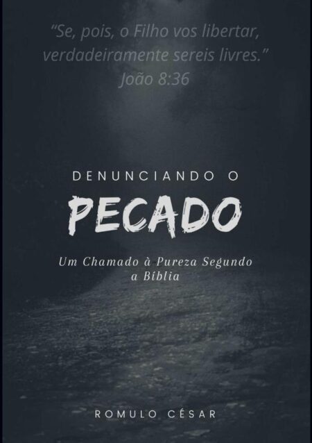 Denunciando O Pecado:Um chamado a pureza segundo a Bíblia