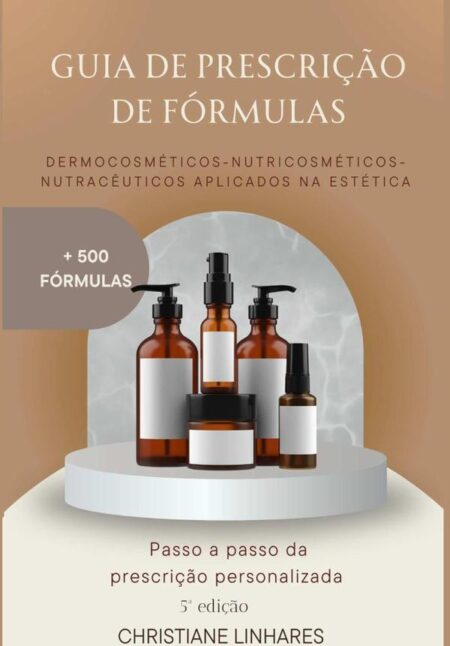 Guia De Prescrição De Fórmulas:Nutracêuticos, Nutricosméticos e Dermocosméticos aplicados na Estética